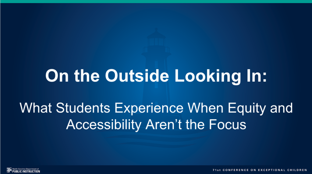 On the Outside Looking In: What Students Experience When Equity and Accessibility Aren't the Focus presentation title page.